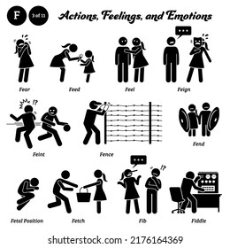 Stick figure human people man action, feelings, and emotions icons alphabet F. Fear, feed, feel, feign, feint, fence, fend, fetal position, fetch, fib, and fiddle. 