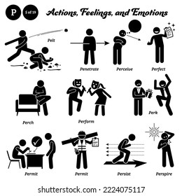 Stick figure human people man action, feelings, and emotions icons alphabet P. Pelt, penetrate, perceive, perfect, perch, perform, perk, permit, persist, and perspire. 