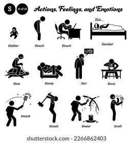 Stick figure human people man action, feelings, and emotions icons alphabet S. Slobber, slouch, slumber, slow, slump, slur, slurp, smack, smash, smear, and smell.
