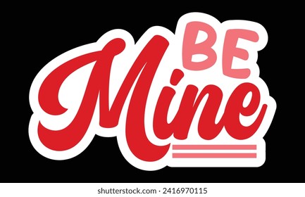 Sticker #be mine , awesome valentine Sticker design, Vector file.