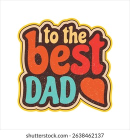 Sticker To the best dad. Design for clothes, textiles, tableware, covers, hats, phones, etc. in retro style. Vector illustration on a white background.