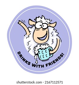 Sticker with boy Cute crazy Sheep with smile and cheerful mood waving his hand in greeting and holding mug of beer with text Drinks with Friends!