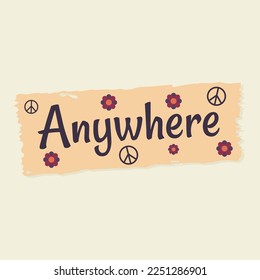 Sticker, button, background, Icon with text Anywhere in the style of a hippie with flowers and peace sign in retro style