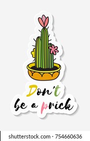 Sticker with cactus in pot with the inscription Do not be a prick. Colored funny cute cactus with black contour. Design for tag, label, sticker, postcard, greeting card. Vector illustration.