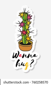 Sticker with cactus in pot with the inscription Wanna hug? Colored funny cute cactus with black contour. Design for tag, label, sticker, postcard, greeting card. Vector illustration.