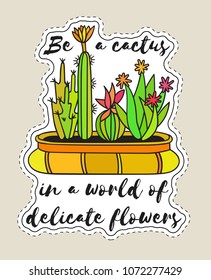 Sticker with cactuses in pot with the inscription Be a cactus in a world of delicate flowers. Colored patch with black contour. Design for tag, label, sticker, postcard, greeting. Vector illustration