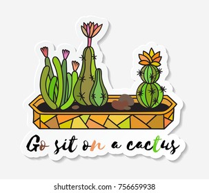 Sticker with cactuses in pot with the inscription Go sit on a cactus. Colored funny cute cactus with black contour. Design for tag, label, sticker, postcard, greeting card. Vector illustration.
