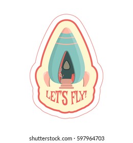 Sticker with cartoon rocket ride
 and text. Vector illustration.