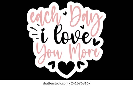 Sticker #each day i love you more, awesome valentine Sticker design, Vector file.