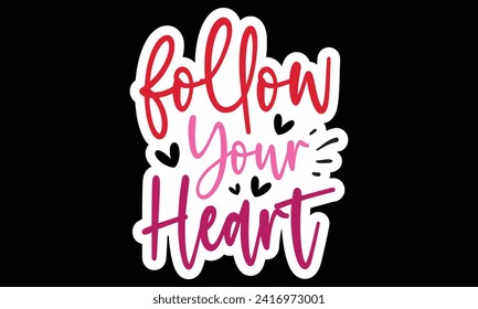 Sticker #Follow Your Heart, awesome valentine Sticker design, Vector file.