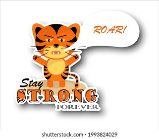 Sticker grumpy roaring tiger cub with text stay strong forever on white background. Symbol of 2022 year. Cheerful kind animal child. Cartoons flat style. Funny. Vector