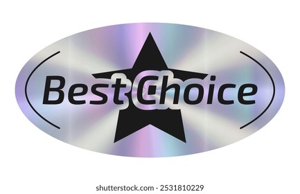 Sticker Hologram Emblem Best Choice. Holographic label neon oval shape. Tag metallic effect and text with star.