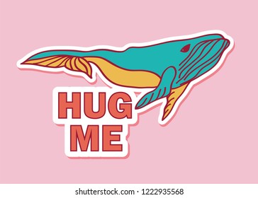 Sticker Hug me with whale in cartoon style. Vector illustration. For print, web, nursery decor.