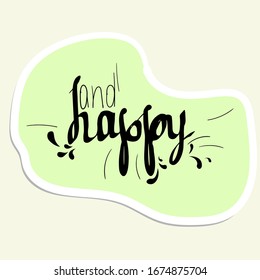 
Sticker lettering with the word and happy on a light green background of arbitrary shape for various moments of life. Vector illustration for use in posts, postcards, messages, etc.