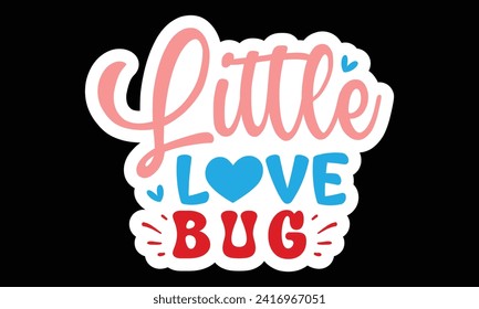 Sticker #little love bug, awesome valentine Sticker design, Vector file.