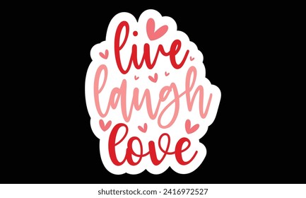 Sticker #Live Laugh Love, awesome valentine Sticker design, Vector file.