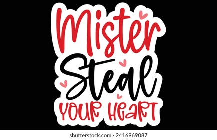 Sticker #lMister Steal Your Heart , awesome valentine Sticker design, Vector file.