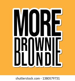 sticker looking, more brownie and more blondie, fashion slogan for different apparel and T-shirt. - Vector