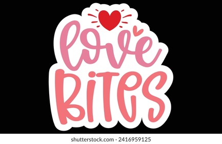 Sticker #love bites, awesome valentine Sticker design, Vector file.