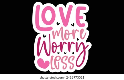 Sticker #Love More Worry Less, awesome valentine Sticker design, Vector file.