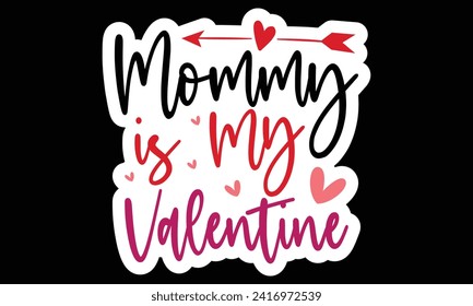 Sticker #Mommy is My Valentine, awesome valentine Sticker design, Vector file.