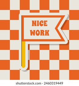 Sticker Nice Work Flag Positive Saying Vector Illustration in Retro Groovy Style