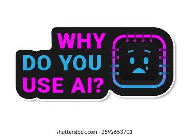 Sticker on the theme of artificial intelligence with the text why do you use AI?