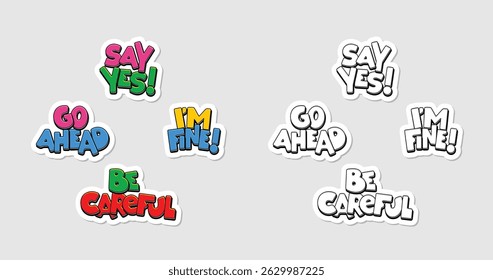 Sticker patches with fun expressions: Say yes, Go Ahead, I am Fine, Be Careful. Trendy flat design badges and labels with cute typography icons. All in vector illustration.