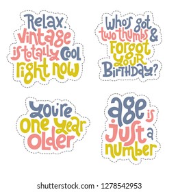 Sticker set design template with hand drawn vector lettering. Comic phrases about birthday in the style of black humor. Quote for a party, social media, gift. Modern concept typography layout.