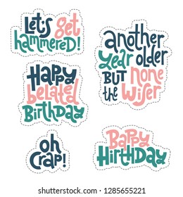 Sticker set design template with hand drawn vector lettering. Comic phrases about birthday in the style of black humor. Quote for a party, social media, gift. Modern concept typography layout.