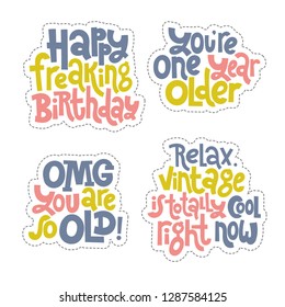 Sticker set design template with hand drawn vector lettering. Comic phrases about birthday in the style of black humor. Quote for a party, social media, gift. Modern concept typography layout.