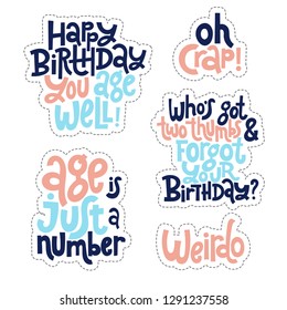 Sticker set design template with hand drawn vector lettering. Comic phrases about birthday in the style of black humor. Quote for a party, social media, gift. Modern concept typography layout.