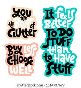 Sticker set template with hand drawn vector lettering about reasonable consumption, buying unnecessary things, decluttering, minimalistic lifestyle. Modern typography.