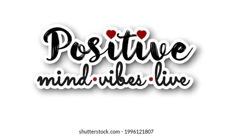 Sticker with slogan Positive mind, vibes, life. Motivation and inspiration message sign. Modern brush calligraphy, Isolated on white background.