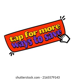 Sticker tap for more ways to save, vector illustration. Advertising inscription