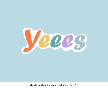 Sticker with text of colorful set. This vibrant sticker illustration feature a bold yeeees text label in a playful cartoon design against a lively blue background. Vector illustration.