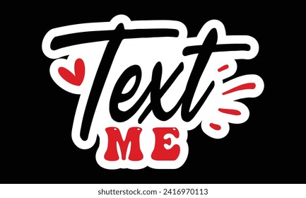 Sticker #Text me , awesome valentine Sticker design, Vector file.