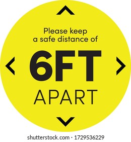 Sticker with the text: please keep a safe distance of 6ft . Yellow round sticker for social distance.