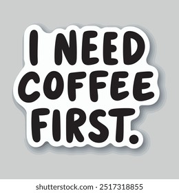 sticker with this "I need Coffee First