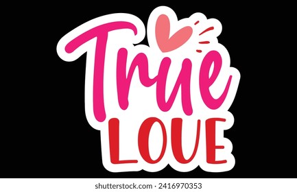 Sticker #True Love , awesome valentine Sticker design, Vector file.