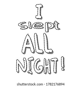 Sticker. Words. Message.Baby's sleep. First achievement, success, skill. Cartoon drawing in art style. The inscription "I slept all night". Vector illustration black and white on a white background.