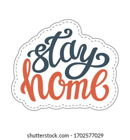 Sticker with the words - stay home. An inscription calling to stay at home during quarantine and self-isolation due to coronavirus. Color vector illustration. Hand lettering. Isolated on a white