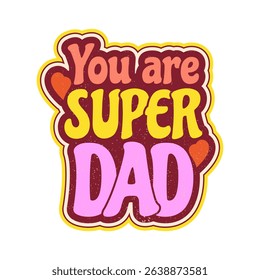 Sticker You are super dad. Design for clothes, textiles, tableware, covers, hats, phones, etc. in retro style. Vector illustration on a white background.