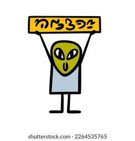 Stickfigure  funny space character brings a banner with message on aliens  language, Vector doodle illustration in childish style.