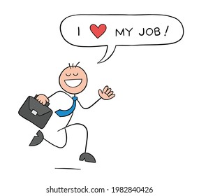 Stickman businessman character happy and running with briefcase and says i love my job, vector cartoon illustration. Black outlined and colored. 