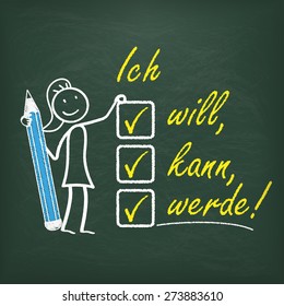 Stickwoman with pencil and german text "Ich will, kann, werde", translate "I want, can,  will". Eps 10 vector file.