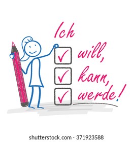 Stickwoman with pencil and german text "Ich will, kann, werde", translate "I want, can,  will". Eps 10 vector file.