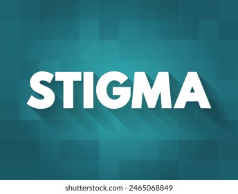 Stigma - a mark of disgrace associated with a particular circumstance, quality, or person, text concept background