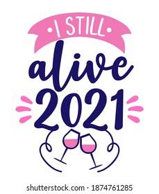 I still alive 2021 - Happy New Year greeting. Lettering typography poster with text for self quarantine. Hand letter script motivation catch word design. STOP Coronavirus (2019-ncov). Hello 2021.