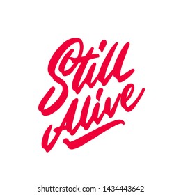 Still alive card. Positive phrase. Isolated on white background. Ink illustration. Modern brush calligraphy. Hand drawn lettering background.
